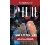 My Big TOE: Inner Workings: Book 3 of a Trilogy Unifying Philosophy, Physics, and Metaphysics