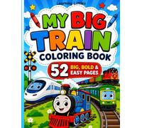 My Big Train Coloring Book for Kids Ages 3-8: 52 Big, Bold & Easy Train Coloring Pages Featuring Steam Trains, Bullet Trains, Passenger Trains, ... Learning Pages (Bold & Easy Vehicles Series)