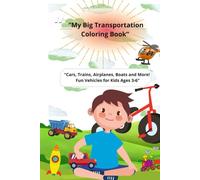 “My Big Transportation Coloring Book”: “Cars, Trucks, Trains, Airplanes and More Fun Vehicles for Kids Ages 3-6”