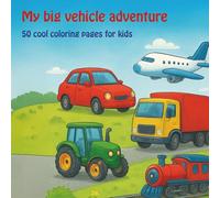 My big vehicle adventure: 50 cool coloring pages with cars, trucks, and more for kids (My big coloring books)