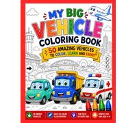 My Big Vehicle Coloring Book: 50 Amazing Vehicles to Color, Learn and Enjoy!