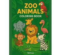 “My Big Zoo Animals Coloring Book: Cute Lions, Tigers, Elephants & More for Kids!”: “Perfect Coloring Fun for Kids Who Love Animals, Learning, and Creativity!” (T&S Press Coloring Adventures)