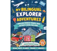 My Bilingual Explorer Adventures: English-French Travel-Size Activity Book for Kids Ages 6-9 (Road Trips, Planes, Trains & Cruises)