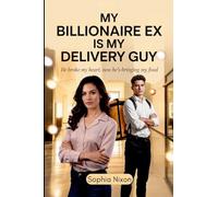 My Billionaire Ex is My Delivery Guy: He Broke My Heart, Now He's Bringing My Food