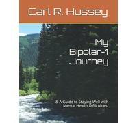 My Bipolar-1 Journey: & A Guide to Staying Well with Mental Health Difficulties. (Exopolitics, Bipolar & Me: The Trilogy Book Series.)