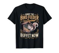 My Bird Feeder is a Squirrel Buffet Now Backyard Wildlife T-Shirt