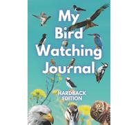 My Bird Watching Journal: Smart Edition: A Birdwatching Log Book for Birders & Bird Watchers, Twitchers and Spotters of all ages. A great gift idea!