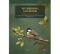 My Birding Logbook: A Beginner's Birdwatching Record Book for Life Lists, Field Notes, Sightings & Nature Observations