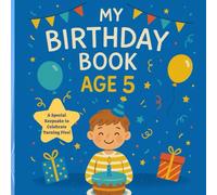 My Birthday Book - Age 5: A Special Keepsake to Celebrate Turning Five: Adventures, Smiles & Big Dreams for a Five-Year-Old Boy