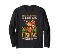 My Birthday My Fishing Stories Funny Birthday Fishing Long Sleeve T-Shirt