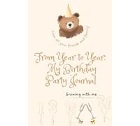 My Birthday Party Journal: From Year to Year: A Keepsake to Record Guests, Gifts, and Memories for many Birthdays/ Address you lived at over the years/ Family Tree