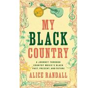My Black Country: A Journey Through Country Music's Black Past, Present, and Future