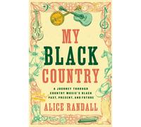My Black Country : A Journey Through Country Music's Black Past, Present, and Future