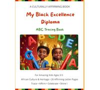 My Black Excellence ABC Tracing Book: Handwriting Workbook for Kids Ages 3-5 with Positive Affirmations, Numbers 1-10 and African Heritage Fun Facts