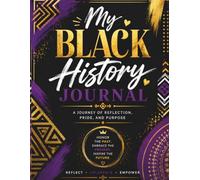 My Black History Journal: An African American Family Heritage Keepsake for Genealogy, Ancestry, Recipes, Photos & Legacy Stories: A Guided Heritage ... Ancestors, Cultural Traditions and Legacy