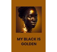My Black is Golden Notebook - African American Journals for Women - Inspirational Notebook Covers for Black Women: 120 Lined Pages at 6 x 9 Inches