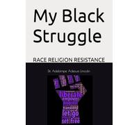 My Black Struggle: RACE RELIGION RESISTANCE