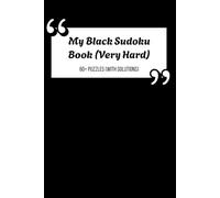 My Black Sudoku Book: 60+ Sudoku Puzzles | Very Hard Level For Sudoku Experts | Simple & Minimalist Black Cover | Sudoku For Men, Women, Seniors | Solutions Included | 6 x 9 inches, 130 pages