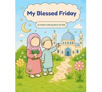 My Blessed Friday: An Islamic Coloring Story for Kids Ages 3-8 (Amina & Yusuf: Islamic Coloring Stories for Kids.)