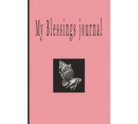 My Blessings Journal: Remember all of the Blessings God has given you with this 100-page Notebook that has Affirmations to say, Act of Kindness and ... or any Spiritual or Religious Holiday 6X9