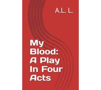 My Blood: A Play In Four Acts
