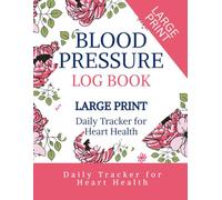 My Blood Pressure Journal: A Personal Health Tracker for Daily BP Readings, Medication Logs and Wellness Notes - Pink Flowers