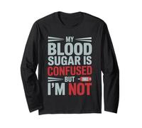 My Blood Sugar is Confused BUT I’M NOT Funny Diabetes Quote Long Sleeve T-Shirt