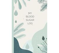 My Blood Sugar Log Book: Take Control of Your Health with Easy-to-Use Daily Tracking Pages for Blood Glucose, Carbs, Mood & More