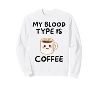 My Blood, Type Is Coffee Cute Kawaii Funny Morning Drink Sweatshirt