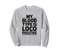 My Blood Type Is Loco Positive, Train Locomotive Sweatshirt