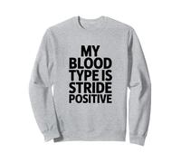 My Blood Type Is Stride Positive, Runner Sweatshirt