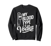 My Blood Type Is Vodka Funny Sarcastic Vodka Lovers Drinking Sweatshirt