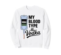 My Blood Type Is Vodka Funny Sarcastic Vodka Lovers Drinking Sweatshirt