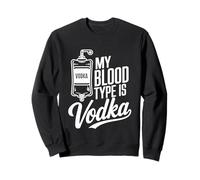 My Blood Type Is Vodka Funny Sarcastic Vodka Lovers Drinking Sweatshirt