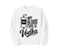 My Blood Type Is Vodka Funny Sarcastic Vodka Lovers Drinking Sweatshirt