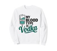 My Blood Type Is Vodka Funny Sarcastic Vodka Lovers Drinking Sweatshirt