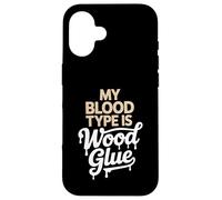 My Blood Type Is Wood Glue Woodworking Carpenter Case for iPhone 16