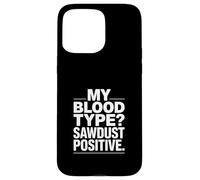My Blood Type Sawdust Positive Funny Woodworker Case for iPhone 15 Pro Max