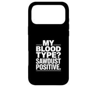 My Blood Type Sawdust Positive Funny Woodworker Case for iPhone 17 Pro Max