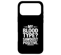 My Blood Type Sawdust Positive Funny Woodworker Case for iPhone 17 Pro Max