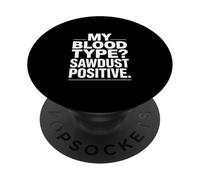 My Blood Type Sawdust Positive Funny Woodworker PopSockets Adhesive PopGrip