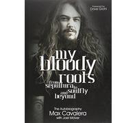 My Bloody Roots: From Sepultura to Soulfly and Beyond: The Autobiography