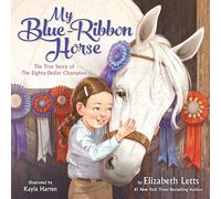 My Blue-Ribbon Horse: The True Story of the Eighty-Dollar Champion