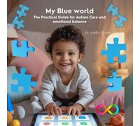 My Blue world: The Practical Guide for Autism Care and emotional balance