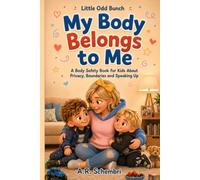 My Body Belongs to Me: A Body Safety Book for Kids About Privacy, Boundaries and Speaking Up (Little odd bunch book)