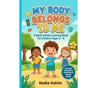 My Body Belongs To Me: A Child’s Guide to Body Ownership, Personal Space, Safe Touch, Feelings, Healthy Boundaries, Brave Choices, Speaking Up, and ... Adults (Children Safety Learning Books)