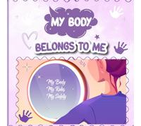 My Body Belongs To Me: A Gentle Story About Boundaries, Confidence, and Speaking Up for Kids Ages 5-9