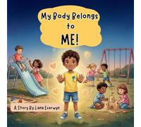 My Body Belongs to Me! A Personal Safety Book for Kids: A Story that Teaches Children About Body Boundaries, Personal Space, Safe Touch, Consent, and Knowing When to Speak Up (1)