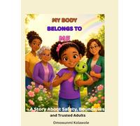 MY BODY BELONGS TO ME: A Story About Safety, Boundaries and Trusted Adults.