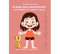 My Body: God's Wonderful Gift: Learn Numbers 1 - 20: Volume 5 Ages 3 - 7 (The Little Learner's Library)